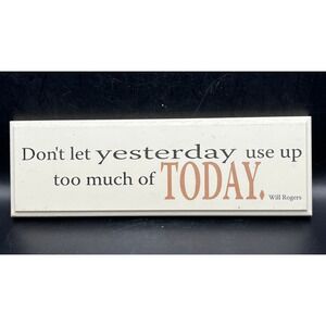 Plaque Don't Let Yesterday Use Up Too Much of Today 8.25 Long-Hang Free Standing